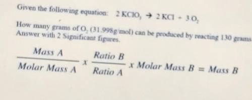 Given the following equation: 2KCIO, — 2 KCl + 30. How many grams of O, (ch31.998g mol) can be prod