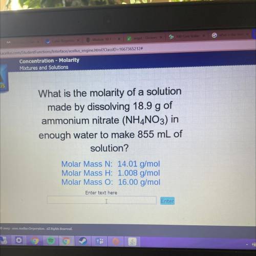 What is the molarity of a solution

made by dissolving 18.9 g of
ammonium nitrate (NH4NO3) in
enou