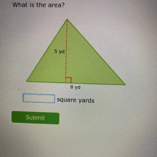 Help fastt!!

> AA.3 Area of triangles and trapezoids ENE(IXL) 
What is the area?
5 yd
8 yd
squ