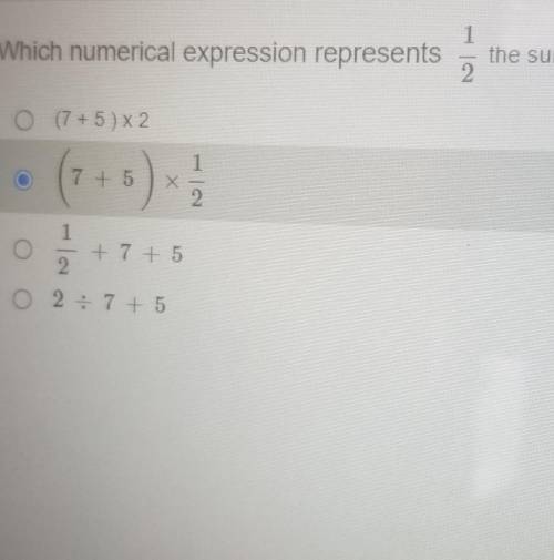 Which number expression represents 1/2 the sum of 7 and 5 please help