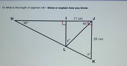 PLEASE PLEASE HELP! 10. What is the length of segment HK? Show or explain how you know.