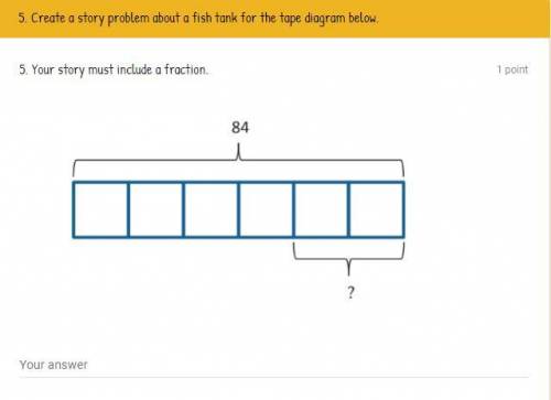 Can you help with this Create a story problem about a fish tank for the tape diagram below.

5. Yo