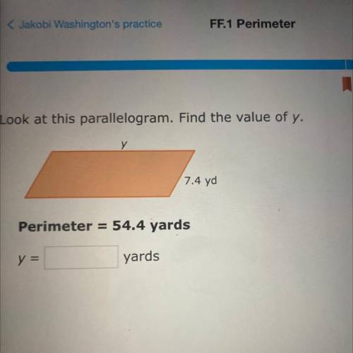 Look at this parallelogram. Find the value of y.

y
7.4 yd
Perimeter = 54.4 yards
yards
y =