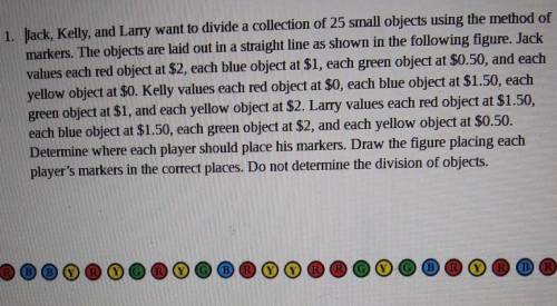 Jack, Kelly, and Larry want to divide a collection of 25 small objects using the method of markers.