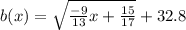 b(x) = \sqrt{\frac{-9}{13}x +\frac{15}{17} } +32.8