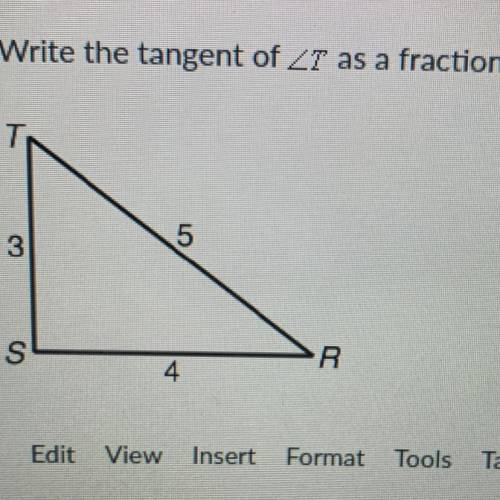 Write the tangent of Z7 as a fraction.
5
3
S
R
4
HELP
