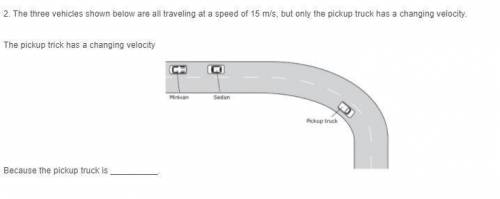 The three vehicles shown below are all traveling at a speed of 15 m/s, but only the pickup truck ha