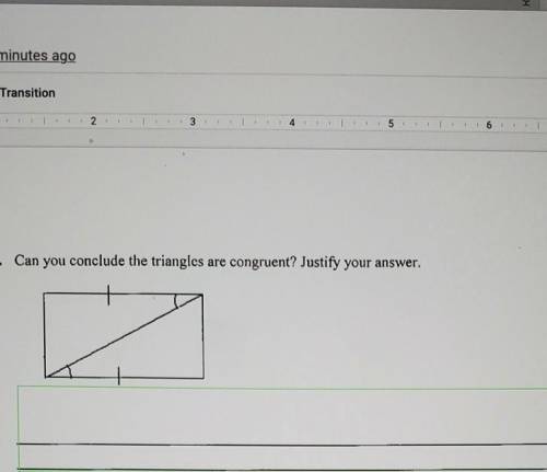 Can you conclude the triangles ate congruent? justify