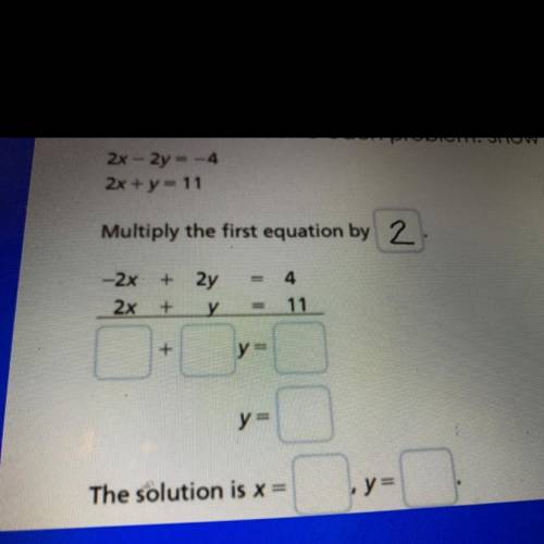 -2x

2x
+ 2y
+
у
4
11
2x +
+
y=
y =
The solution is x=
y=