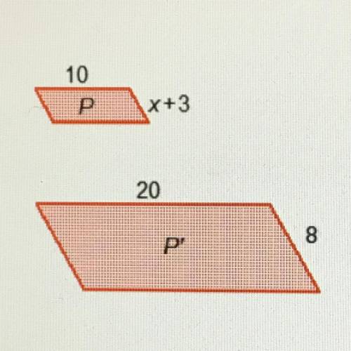 Parallelogram P was dilated to form parallelogram p'
What is the value of x?