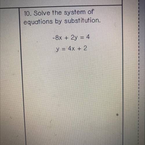 10. Solve the system of
equations by substitution.
-8x + 2y = 4
y = 4x + 2