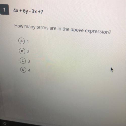 4x +

* + 6y - 3x +7
How
many terms are in the above expression?
A
1
B
2.
3
D
4