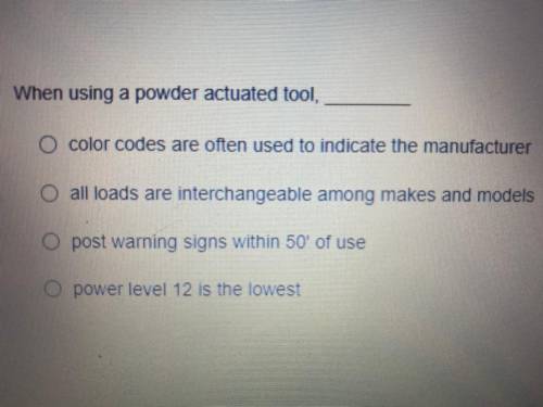 When using a powder actuated tool, ______