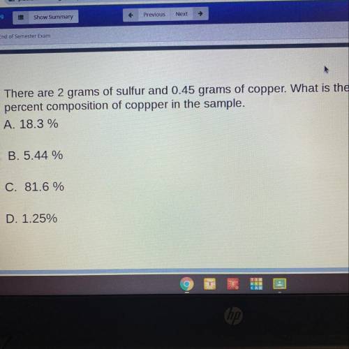 There are 2 grams of sulfur and 0.45 grams of copper. What is the

percent composition of coppper
