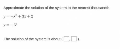 Approximate the solution of the system to the nearest thousandth.