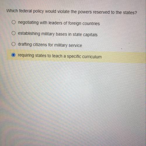 Which federal policy would violate the powers reserved to the states? ￼￼multiple choice