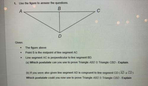 50 POINTS!!!

1. Use the figure to answer the questions.
Given:
The figure above
Point B is the mi