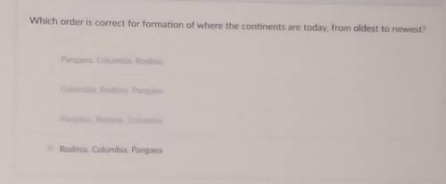 Plate Tectonics question!!!

Whixh order is correct for formation of where the continents are tod
