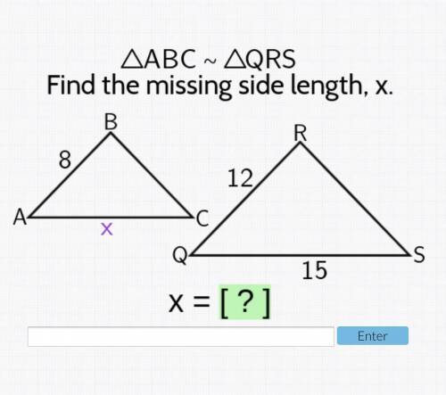 ABC~QRS find the missing side length x= AB=8AC=x——QR=12QS=15