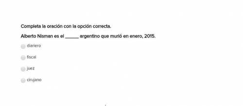 Completa la oración con la opción correcta. Alberto Nisman es el _____ argentino que murió en enero
