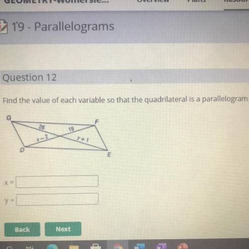 Find the value of each variable so that the quadrilateral is a parallelogram.

G
19
X-2
Y+1
E
x =