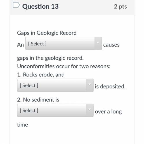 Gaps in Geologic Record

An causes gaps in the geologic record.
Unconformities occur for two reaso
