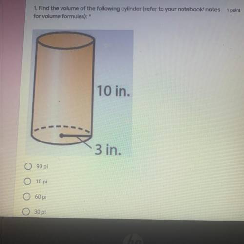 1. Find the volume of the following cylinder (refer to your notebook/ nc

for volume formulas): *