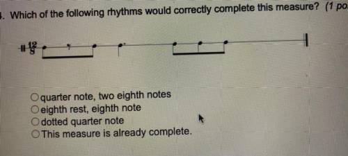 Which of the following rhythms would correctly complete this measure￼?