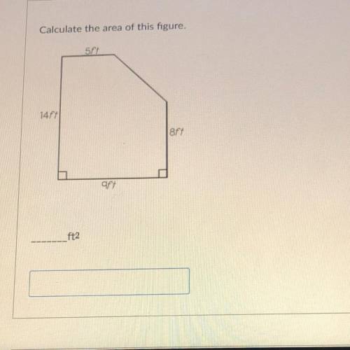 Calculate the area of this figure.
5 ft 
14 ft
8 ft 
9 ft