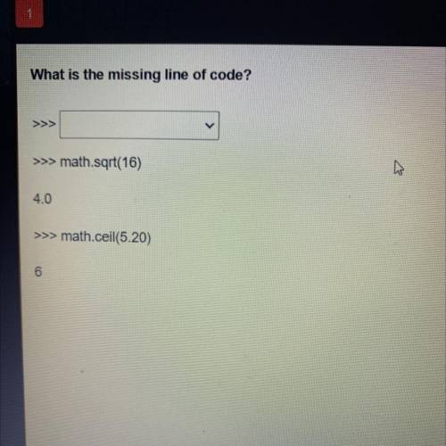 Help please

What is the missing line of code?
>>> math.sqrt(16)
4.0
>>> math.ce