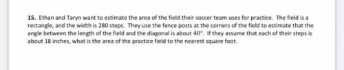 Ethan and Taryn want to estimate the area of the field their soccer team uses for practice. The fie