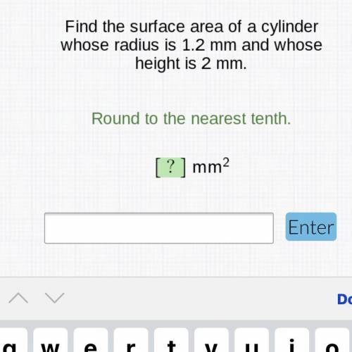 Will mark brainliest. Please help! find the surface area of a cylinder whose radius is 1.2mm and wh