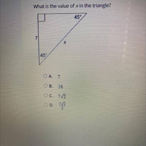 What is the value of x in the triangle?

45°
7
X
45°
O A. 7
ОВ.
14
OC. 712
OD.
72