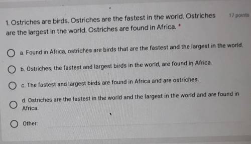 HELP ME PLEASE

sentence combining1. Ostriches are birds. Ostriches are the fastest in the world.