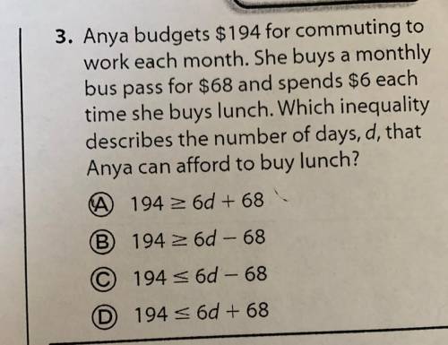 3. Anya budgets $194 for commuting to

work each month. She buys a monthly
bus pass for $68 and sp