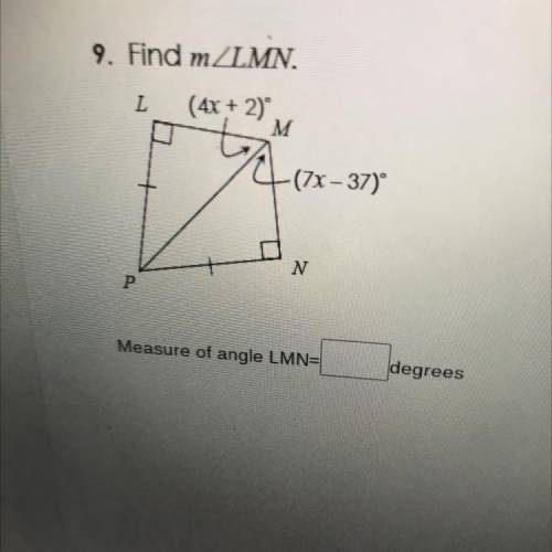 9. Find m LMN.
(4x + 2)
M
-(7x - 37)
N
P
Plss