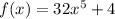 f(x) = 32 {x}^{5}  + 4