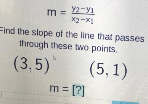 Please help me to find the slope!

 m
y2-yi
X2 -X1
Find the slope of the line that passes
through