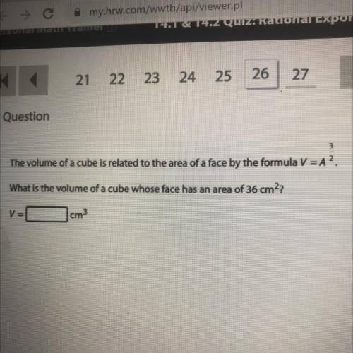 The volume of a cube is related to the area of a face by the formula V =A?.

What is the volume of
