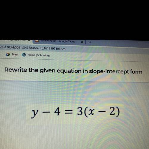 Rewrite the given equation in slope-intercept form
y – 4 = 3(x - 2)