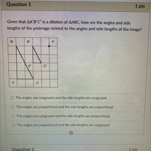 Given that AA'B'C' is a dilation of AABC, how are the angles and side

lengths of the preimage rel