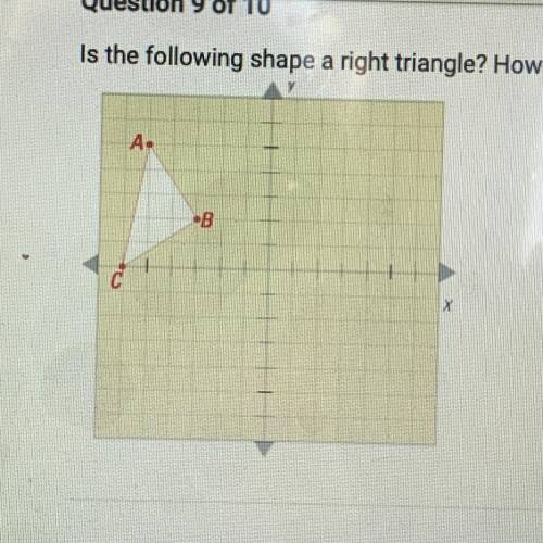 Is the following shape a right triangle? How do you know?

O A. No, there is no right angle.
O B.