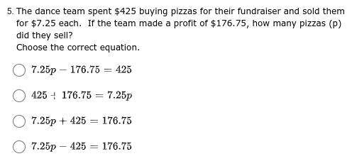 The dance team spent $425 buying pizzas for their fundraiser and sold them for $7.25 each. If the t