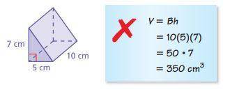 ERROR ANALYSIS

A. Describe the error in finding the volume of the triangular prism. 
B. Give the