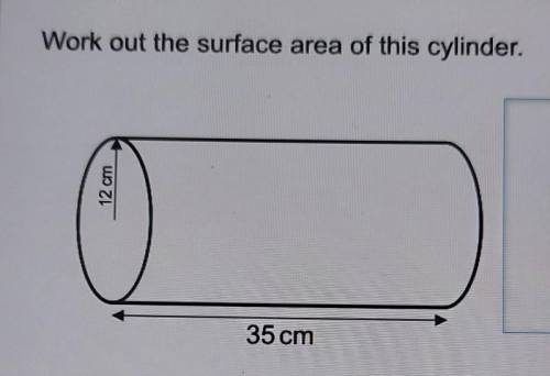 Work out the surface area of this cylinder.12 cm35 cm