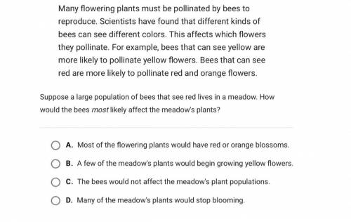 Many flowering plants must be pollinated by bees to reproduce. Scientists have found that different