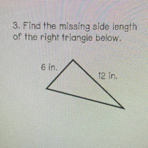 3. Find the missing side length
of the right triangle below.
