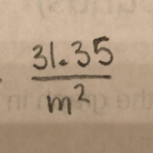 HELP! I need to divide 31.35 / m squared.