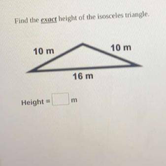Find the exact height of the isosceles triangle.
Please help me on this question I’m stuck:(