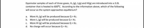 equimolar samplea of each of three gases, H2 (g), I2 (g) and hI(g) are introduced i to a 3.0L conta